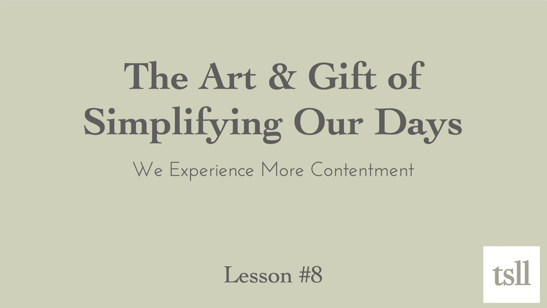 Part 3: The Art & Gift of Simplifying Our Days: More Contentment, (19:16)